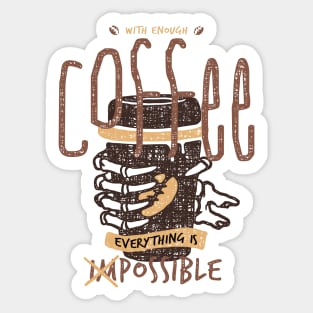 With Enough Coffee, Everything is Possible Sticker